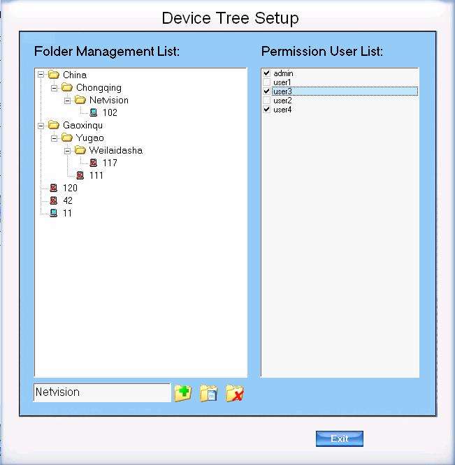 Folder Management List Listed all added Servers and folders. Users can drag any Server to any folder according to his requirements. Permission User List Listed all users set in Setup Right Set.