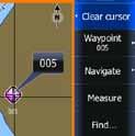 Using the cursor to position waypoints On chart, sonar and structure pages you can place a waypoint at a selected position by tapping the screen and then