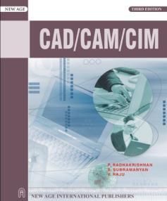 ; CAD/CAM/CIM, 3rd edition, 2005, New age international (P) limited publishers, New York 3 Contents: Introduction to CAD/CAM/CAE systems Components of CAD/CAM/CAE