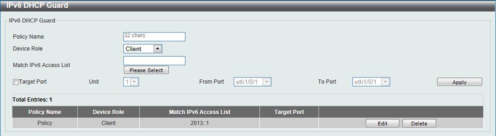 Figure 9-55 IPv6 RA Guard window Policy Name Device Role Match IPv6 Access List Target Port Unit From Port / To Port Enter the policy name here. This name can be up to 32 characters long.