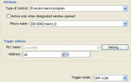 list. When the state of the designated (Trigger address) changes, the selected Macro is executed.