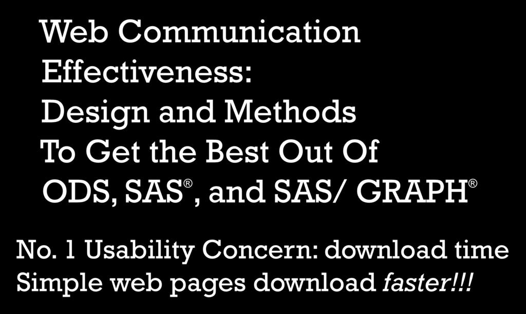 Web Communication Effectiveness: Design and Methods To Get the Best Out Of ODS, SAS,