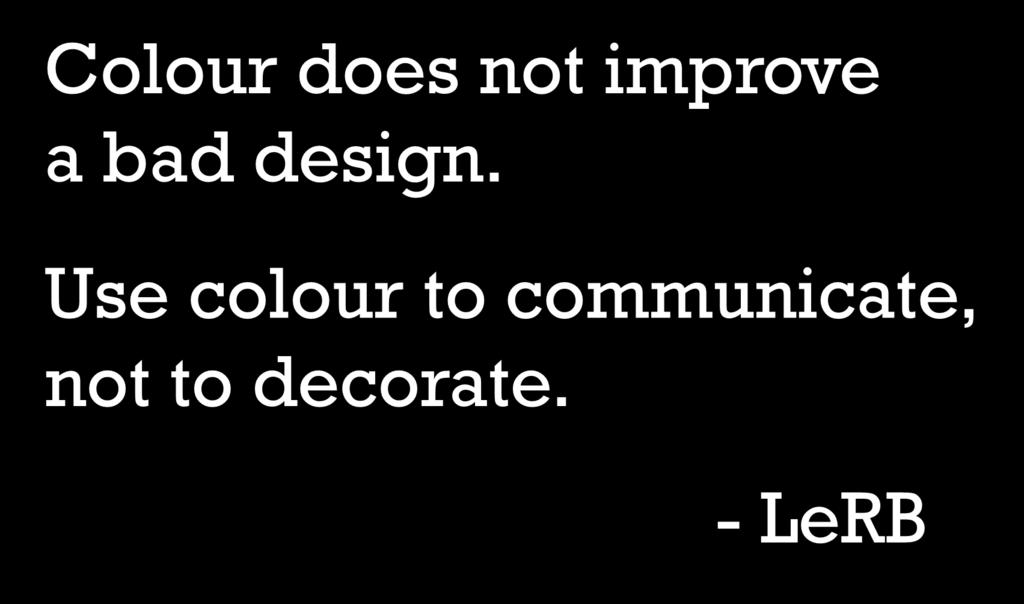 Colour does not improve a bad design.