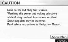 After about 5 seconds, the CAUTION screen automatically switches to the map screen. When touching Show Map or pushing the MAP/VOICE button, the map screen is displayed.