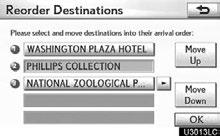 Input an additional destination in the same way as the destination search. (See Destination search on page 62.) 2. Touch Reorder. 4.