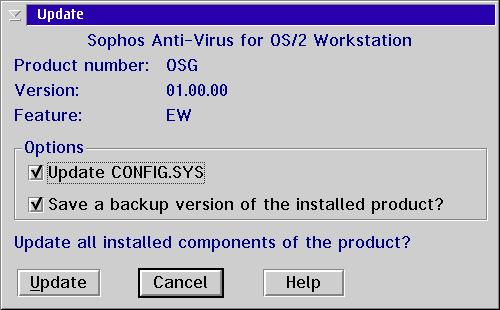 OS/2 single user 3. In the Update dialog box, ensure Update CONFIG.SYS is selected. Selecting Save a backup of the installed product saves the version of Sophos Anti-Virus currently installed.
