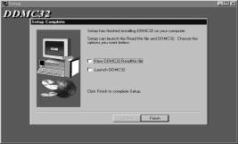 Chapter 3 Installing DDMC32 Software Completing the DDMC32 Software Installation Once the installation of the software is complete, the Setup Complete screen appears: Setup Complete screen From this