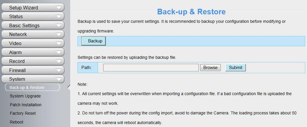 4.8 System In this panel, you can back up/restore your camera settings, upgrade the firmware to the latest version, restore the camera to default settings and reboot the device. 4.8.1 Back-up& Restore Click Backup to save all the parameters you have set.