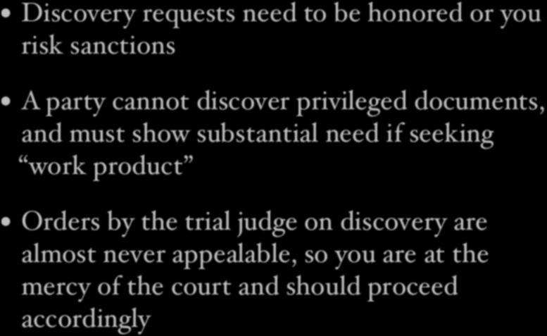 Discovery Discovery Discovery requests need to be honored or you Discovery requests need to be honored or you risk sanctions risk sanctions A party cannot discover privileged documents, A party