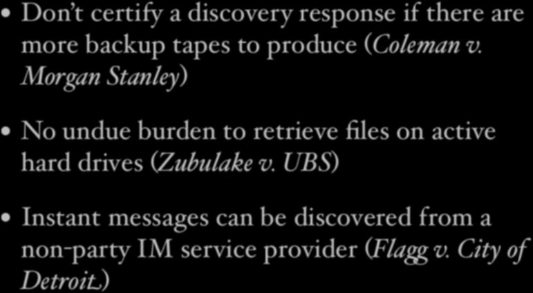 Lessons from Litigation Lessons from Litigation Don t certify a discovery response if there are Don t certify a discovery response if there are more backup tapes to produce (Coleman v.