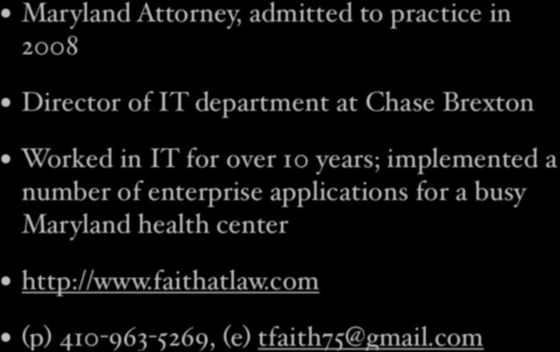 Bio Bio Maryland Attorney, admitted to practice in Maryland Attorney, admitted to practice in 2008 2008 Director of IT department at Chase Brexton Director of IT department at Chase Brexton Worked in