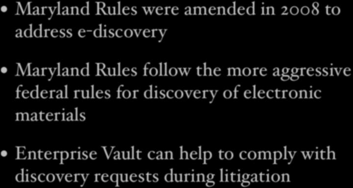 e-discovery in Maryland e-discovery in Maryland Maryland Rules were amended in 2008 to Maryland Rules were amended in 2008 to address e-discovery address e-discovery Maryland Rules follow the more