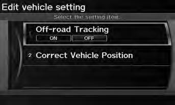 Vehicle H INFO button Setup Other Vehicle Set the off-road tracking feature and correct the vehicle position displayed on the map. Rotate i to select an item. Press u.