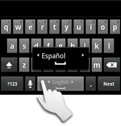 Android basics 34 Change the keyboard language If you ve used the Android Keyboard settings to make more than one language available when using the onscreen keyboard (see Android Keyboard settings
