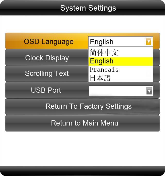 1.5.1 System Settings The sub-menus within this section are OSD Language, Clock Display, Scrolling Text, USB Port as well as Restore to Factory Settings and Return to Main Menu options.