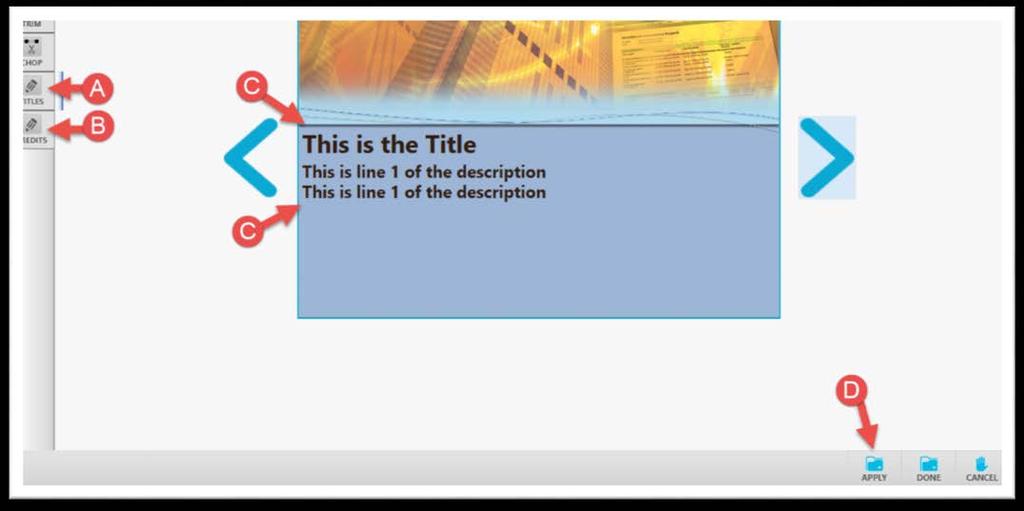 Both Trim and Chop can be applied multiple times. When you are finished editing, click Done (A). 7. Titles (A) allows you to add text before the video.