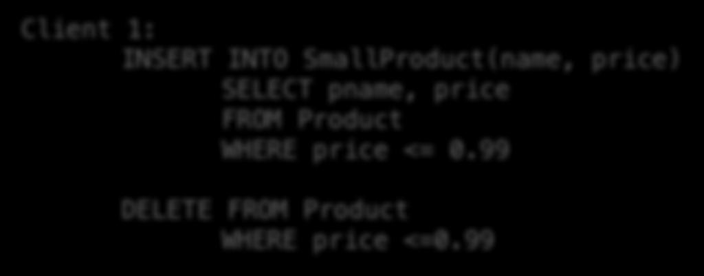 Protection against crashes / aborts Client 1: INSERT INTO SmallProduct(name, price) SELECT pname, price