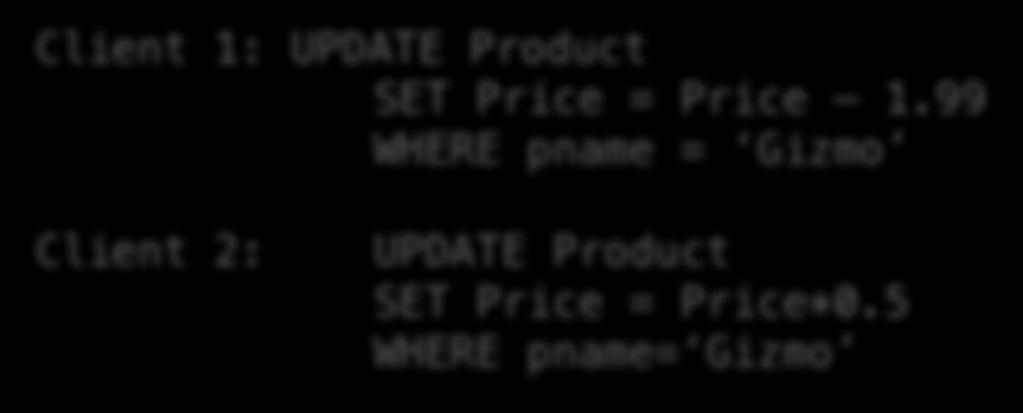 Multiple users: single statements Client 1: UPDATE Product SET Price = Price 1.