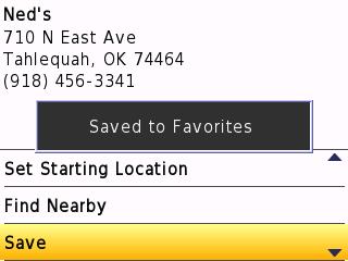 My Locations Saving a Location 1. After you have found a place you want to save, select (Menu >) Save. 2. Select OK. The place is saved in Favorites.
