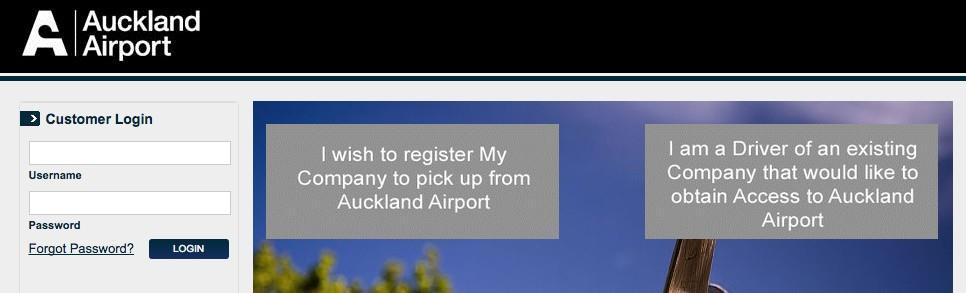 To get started You need to register as a Company or a Driver Companies / Licensees can: Endorse a Driver > Register as a Company to get a Company licence to be able to pick up from Auckland Airport