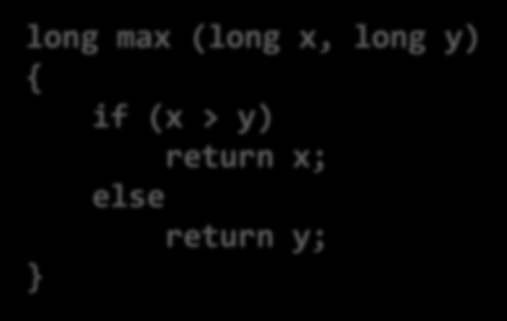 Conditional Branch Example (1) long max (long x, long y) { if (x > y)