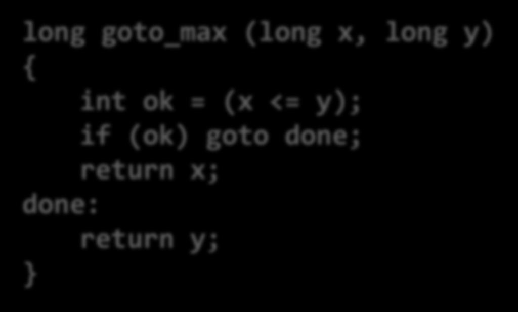 y); if (ok) goto done; return x; done: return y; C allows goto as means of