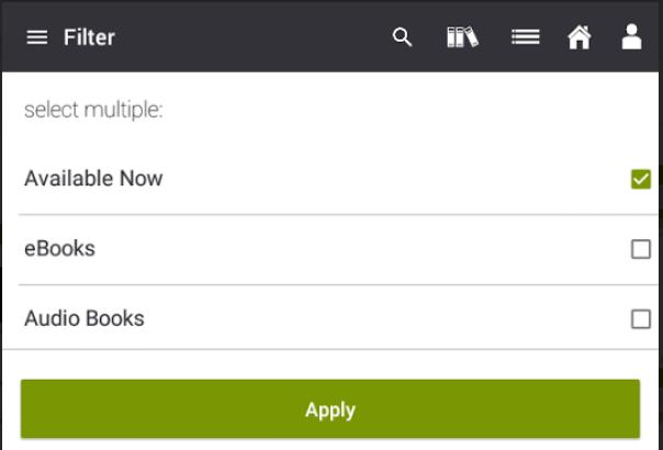 You may then select the category you would like to filter by, Available Now, ebooks or eaudiobooks. Tap Apply. Note: The filter should stay applied while search other categories.