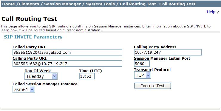 9.3.1. Call Routing Test The Call Routing Test verifies the routing for a particular source and destination. To run the routing test, expand Elements Session Manager System Tools Call Routing Test.