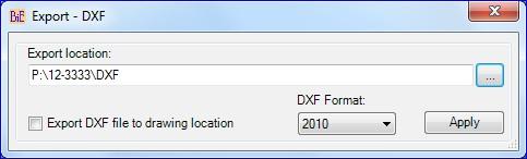 Export - DXF: Creates DXF files with specified format Export location: Set the path for DXF
