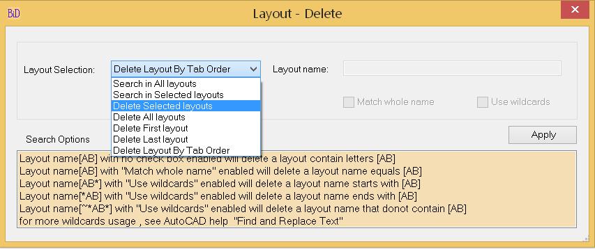 Second Layout name: A-BLDG-PLAN-2 and so on. Layout - Delete: Delete layout which matches search criteria. Layout Name: Specify search strings for layout name.