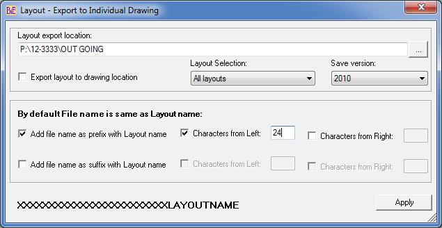 Layout - Export: Export layouts to individual drawings. Existing file with same layout name will be overwritten. The specified length of file name can be combined with layout name as prefix or suffix.