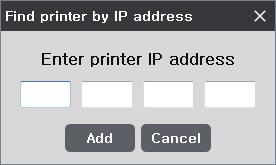 <Find Printer by IP Address> Add by inserting specific printer IP address. After typing the IP address, press Add.