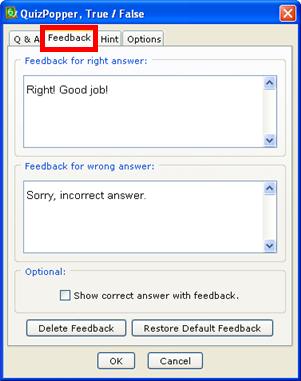 ) QuizPopper Feedback Tab You can add specific feedback for a right and wrong answer. (Currently, you can t add feedback for a certain wrong answer. e.g. feedback for wrong answer a.
