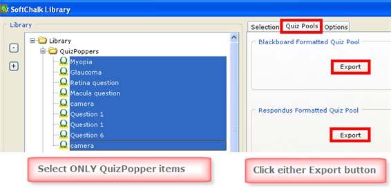 Quiz Pools - Export Blackboard and Respondus TM Questions You can select multiple QuizPoppers from the library to export as Blackboard or Respondus quiz pools.