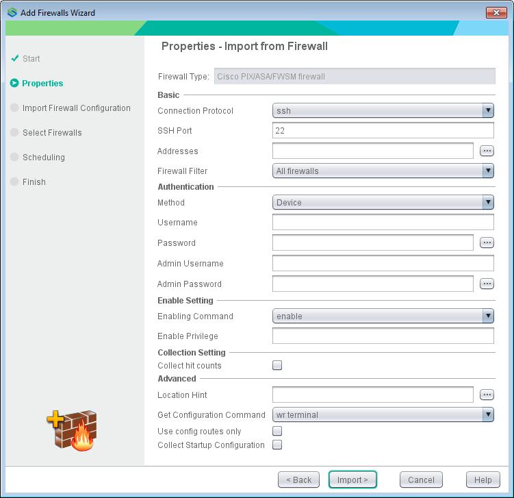 8 Click Next. Chapter 3 Importing firewalls In the Properties screen for collecting firewalls, you specify the information that the Collector needs to access the firewall and find the correct data.