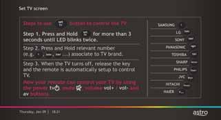 Skrol ke kiri/kanan untuk memilih bahasa anda. Tekan ok untuk mengesahkan pilihan. Set TV Allows you to control your TV via the Astro remote control.