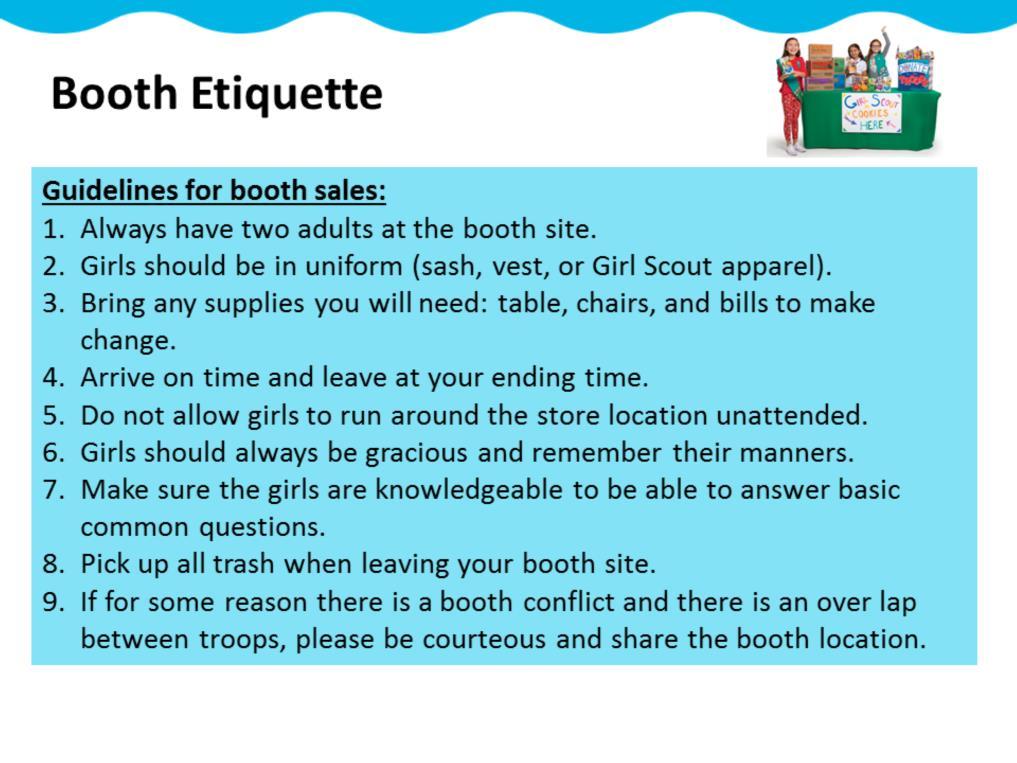 When holding a cookie booth, there are some guidelines that you should follow. Troops may hold a booth anywhere within GSNI council boundaries.