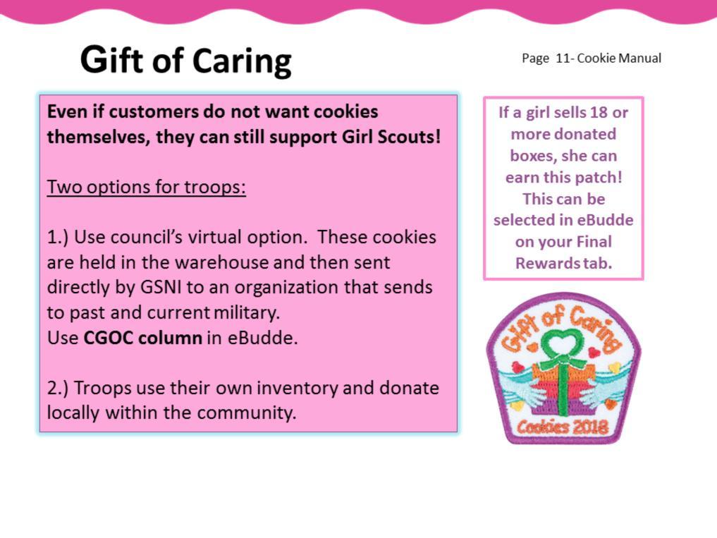 Girls may collect donations or sell boxes of cookies to be donated to military troops through Operation Care, other organizations this also includes local First Responders.