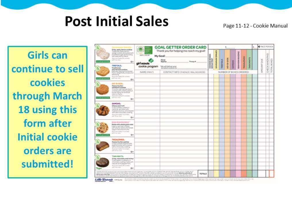 Booth Sales are not the only way to sell cookies after initial stage of the program. Following the Initial Order, girls may continue to sell cookies through the end of the Cookie Program on March 18.