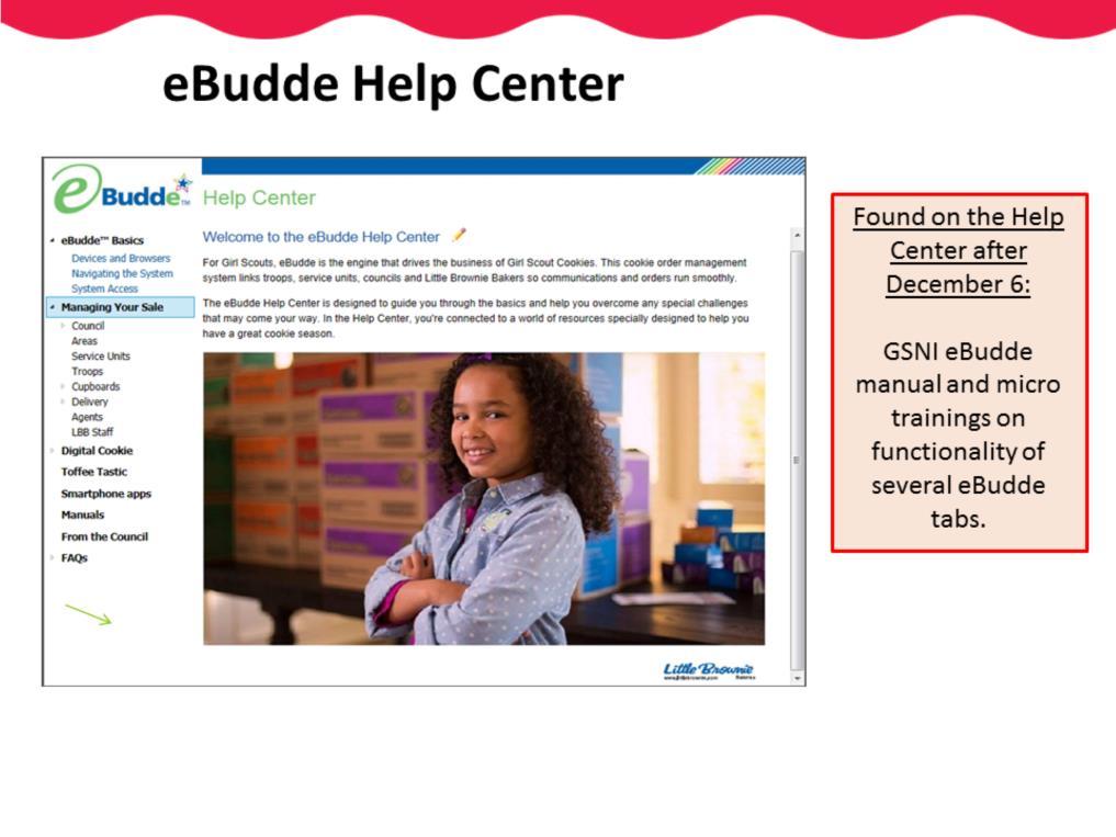 The ebudde Help Center is a great tool to help you navigate and answer any ebudde questions you may have. We will post GSNI resources on the Help Center tab as well as at www.girlscoutsni.