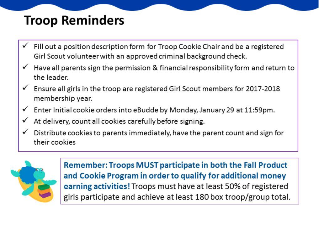 Adults must be registered as the Troop Leader or Troop Cookie Chair with an approved criminal background check in order to be added into ebudde.