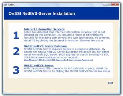 Installation NetEVS 3.1 User Manual Tip: Alternatively, if you are installing a version downloaded from the internet, run the setup.exe file from the location you have saved it to. 3. The OnSSI NetEVS Management Server Installation window will open, listing the steps involved in the installation.