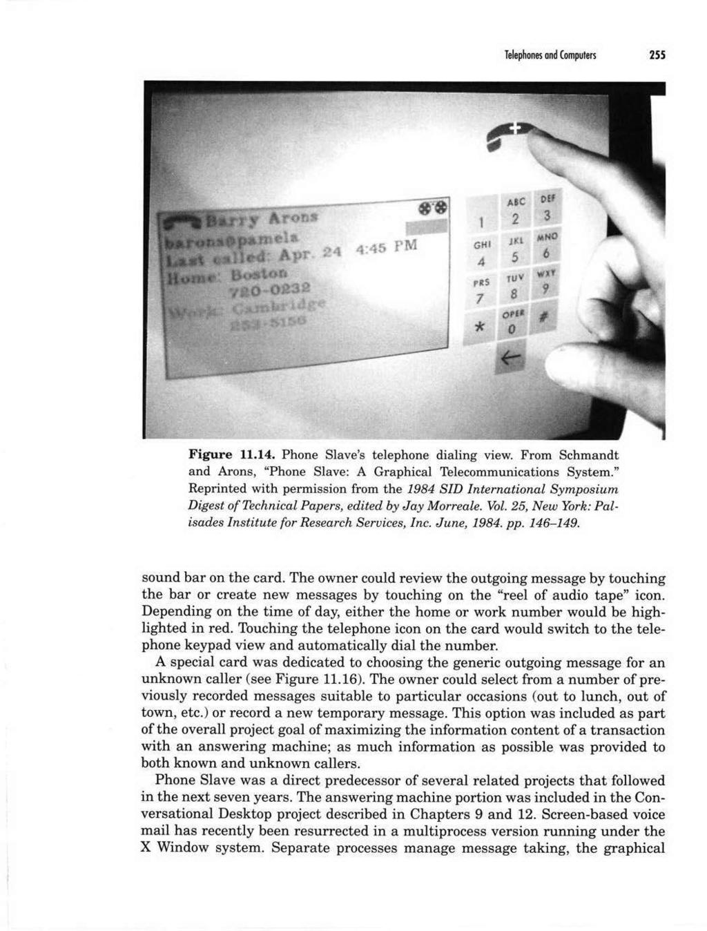 Telephlo and Compuens 255-4 'C K Figure 11.14. Phone Slave's telephone dialing view. From Schmandt and Arons, "Phone Slave: A Graphical Telecommunications System.