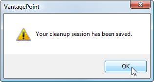 A confirmation dialog appears stating your cleanup session was saved. Click OK.