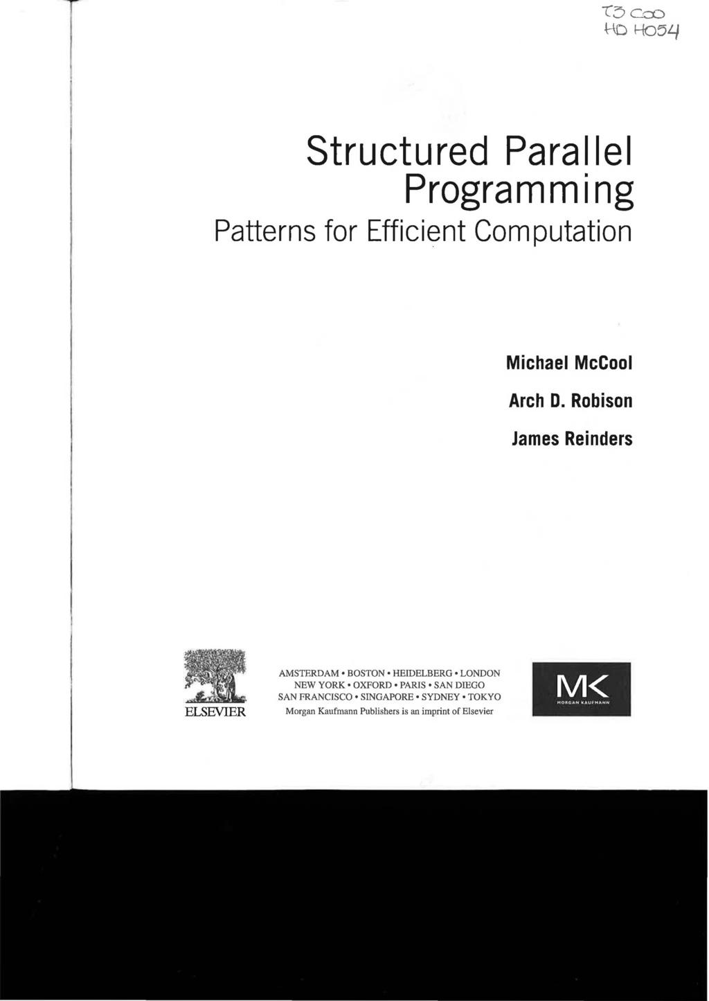 Structured Parallel Programming Patterns for Efficient Computation Michael McCool Arch D.
