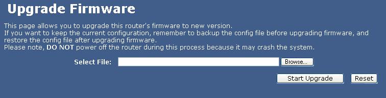 Upgrade Firmware Browse Start Upgrade Reset Click the Browse button to find and open the firmware file (the browser