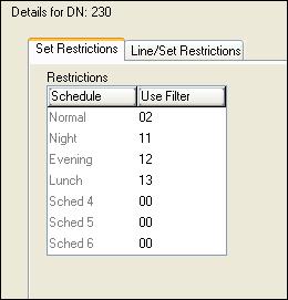 DN records panes Set Restrictions tab pane Set Restrictions tab fields Setting Values Description Schedule Normal Night Evening Lunch Sched 4 Sched 5 Sched 6 The Normal schedule runs when no other
