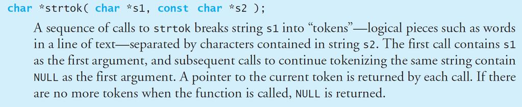 Function strtok Explanation Page 368 strtok can be used to tokenize a string into small pieces like words.