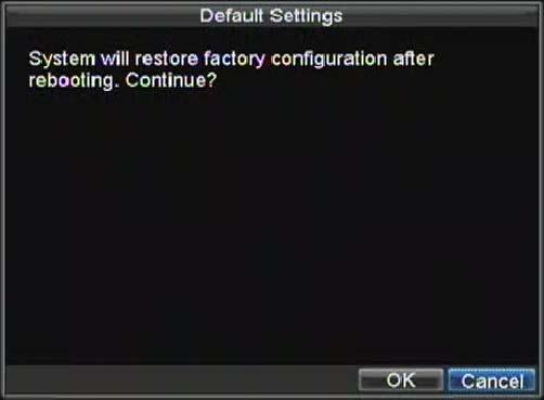 Restoring Default Settings To restore default factory settings to your DVR: 1. Enter the Default Settings menu, shown in Figure 13 by clicking Menu > Maintenance > Default. Figure 13. Default Settings Menu 2.