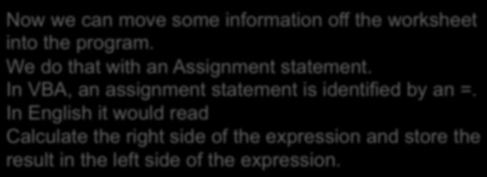 Now we can move some information off the worksheet into the program. We do that with an Assignment statement.